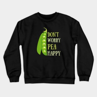 Don't worry pea happy Crewneck Sweatshirt